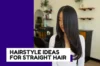 29 Hairstyle Ideas for Straight Hair (+ Layers, Bangs, Braids & More)