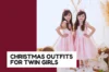 17 Super Cute Christmas Outfits for Twin Girls